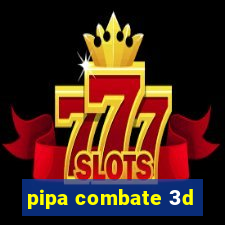 pipa combate 3d